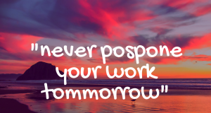 Motivation thought never postpone your work